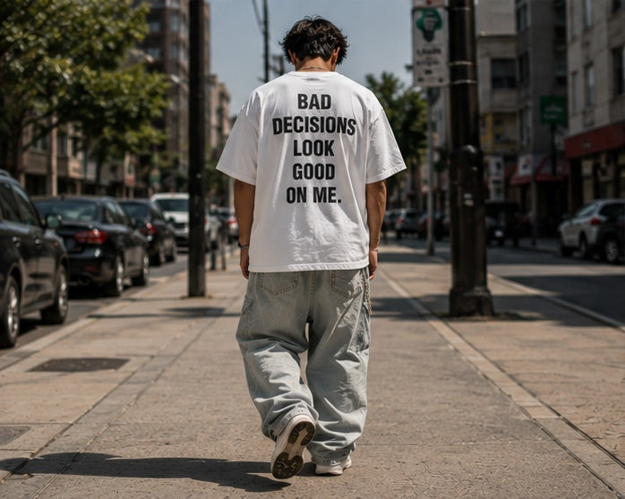 BAD DECISIONS LOOK GOOD ON ME.