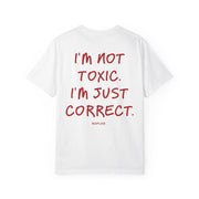 I'M NOT TOXIC. I'M JUST CORRECT.