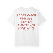 I DON'T CATCH FEELINGS. I CATCH FLIGHTS AND COMPLAINTS.
