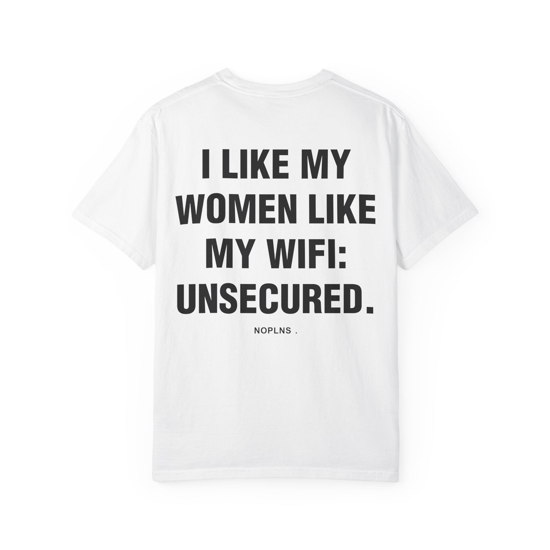 I LIKE MY WOMEN LIKE MY WIFI: UNSECURED.