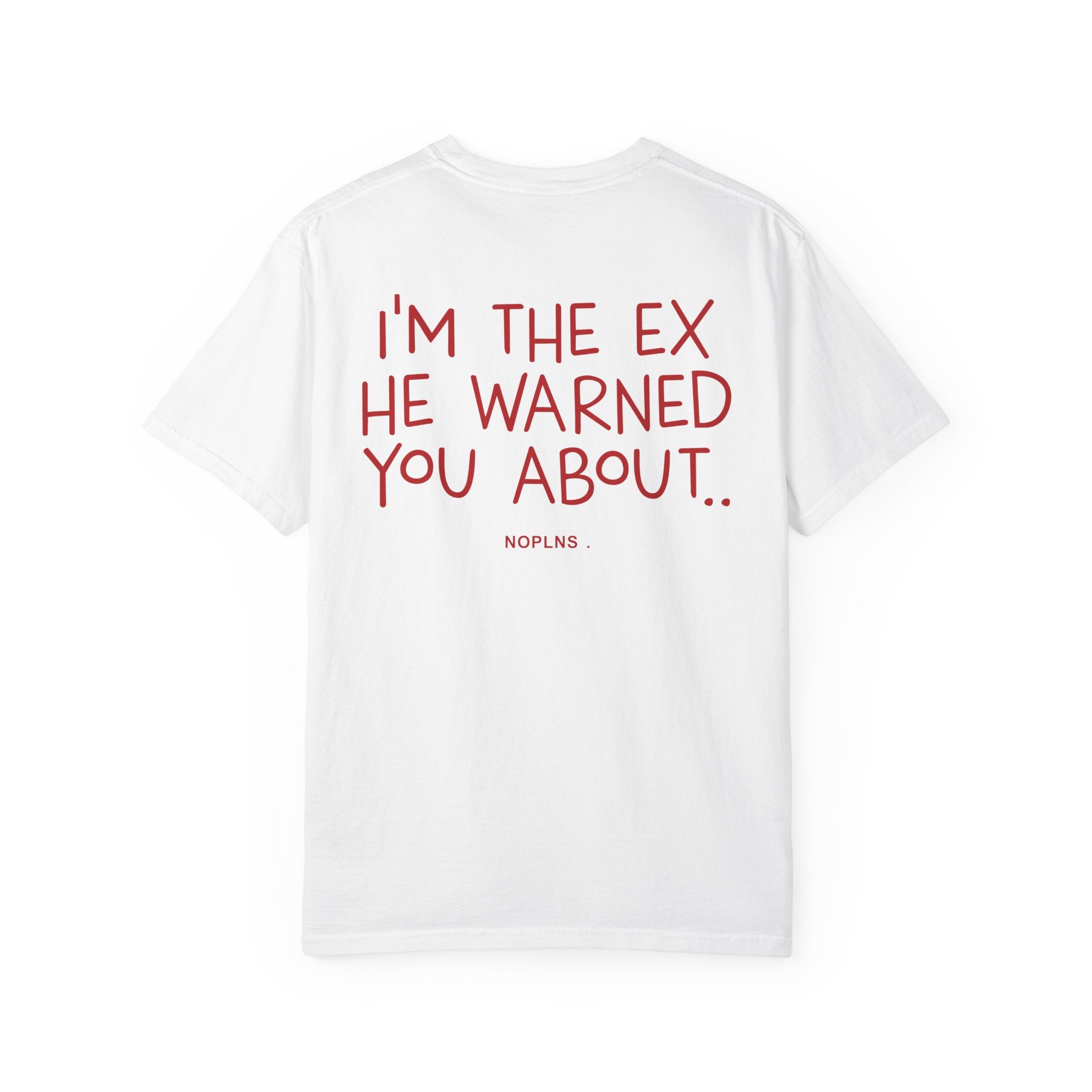 I'M THE EX HE WARNED YOU ABOUT.