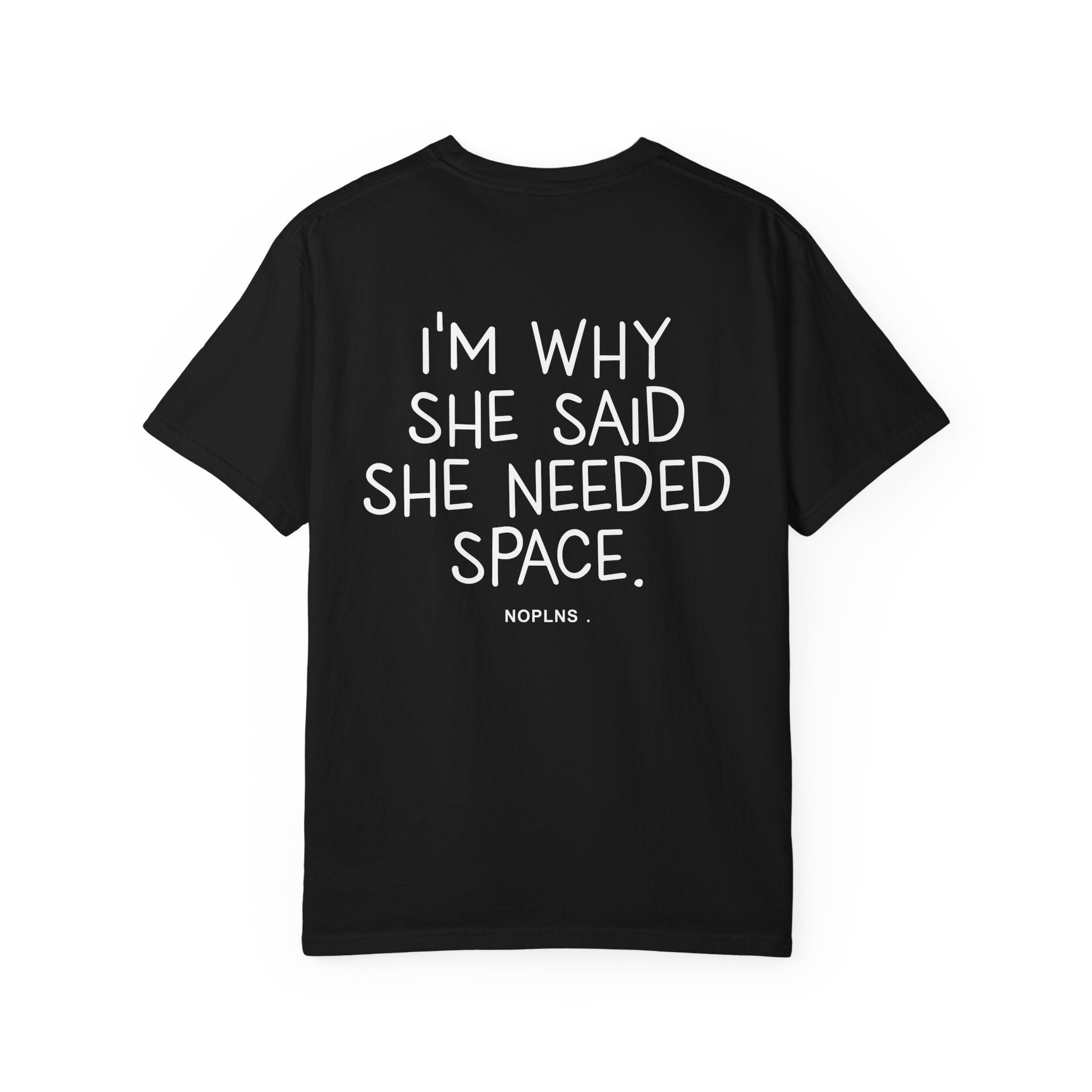 I'M WHY SHE SAID SHE NEEDED SPACE.