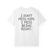 I DON'T MISS HIM. I MISS BEING RIGHT.