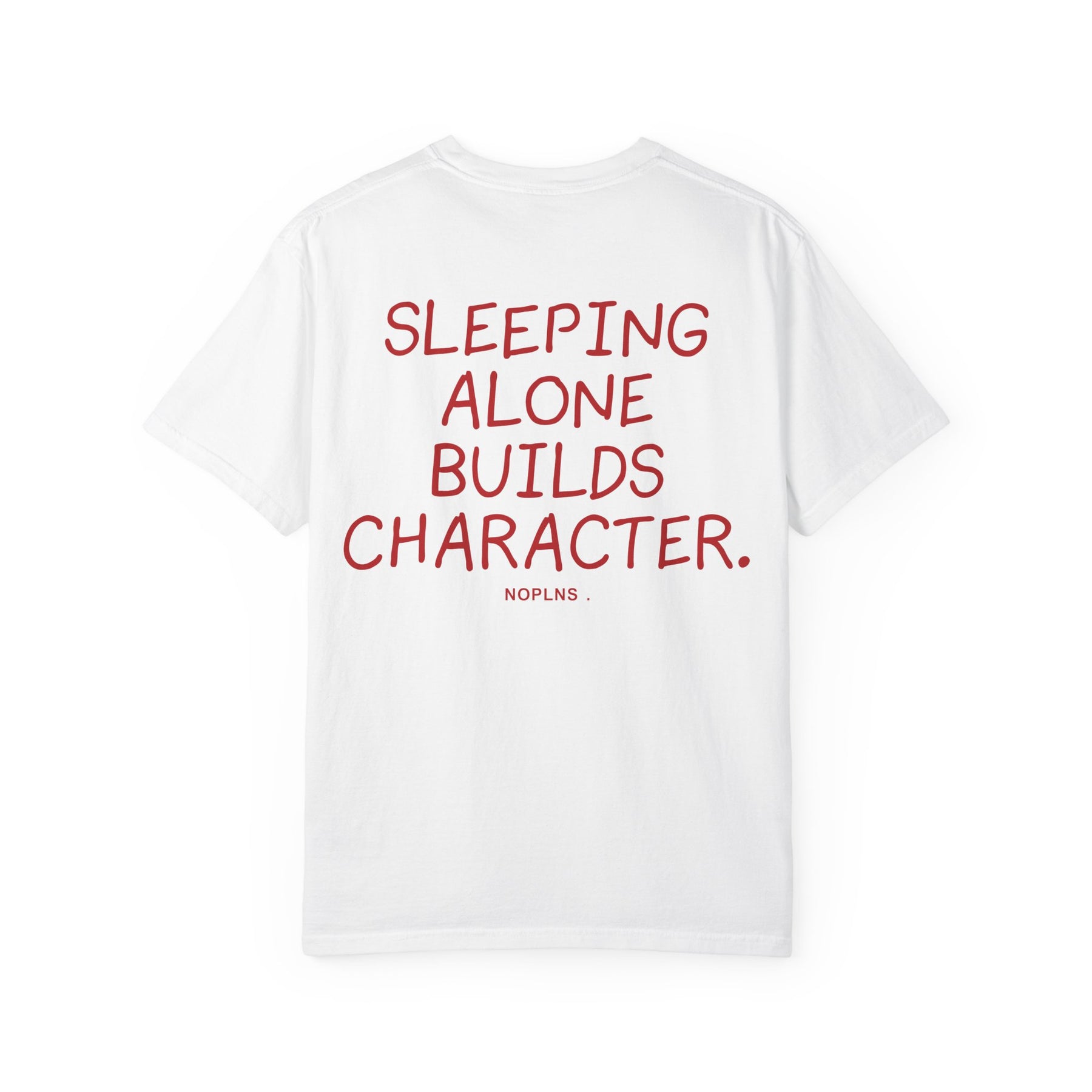 SLEEPING ALONE BUILDS CHARACTER.