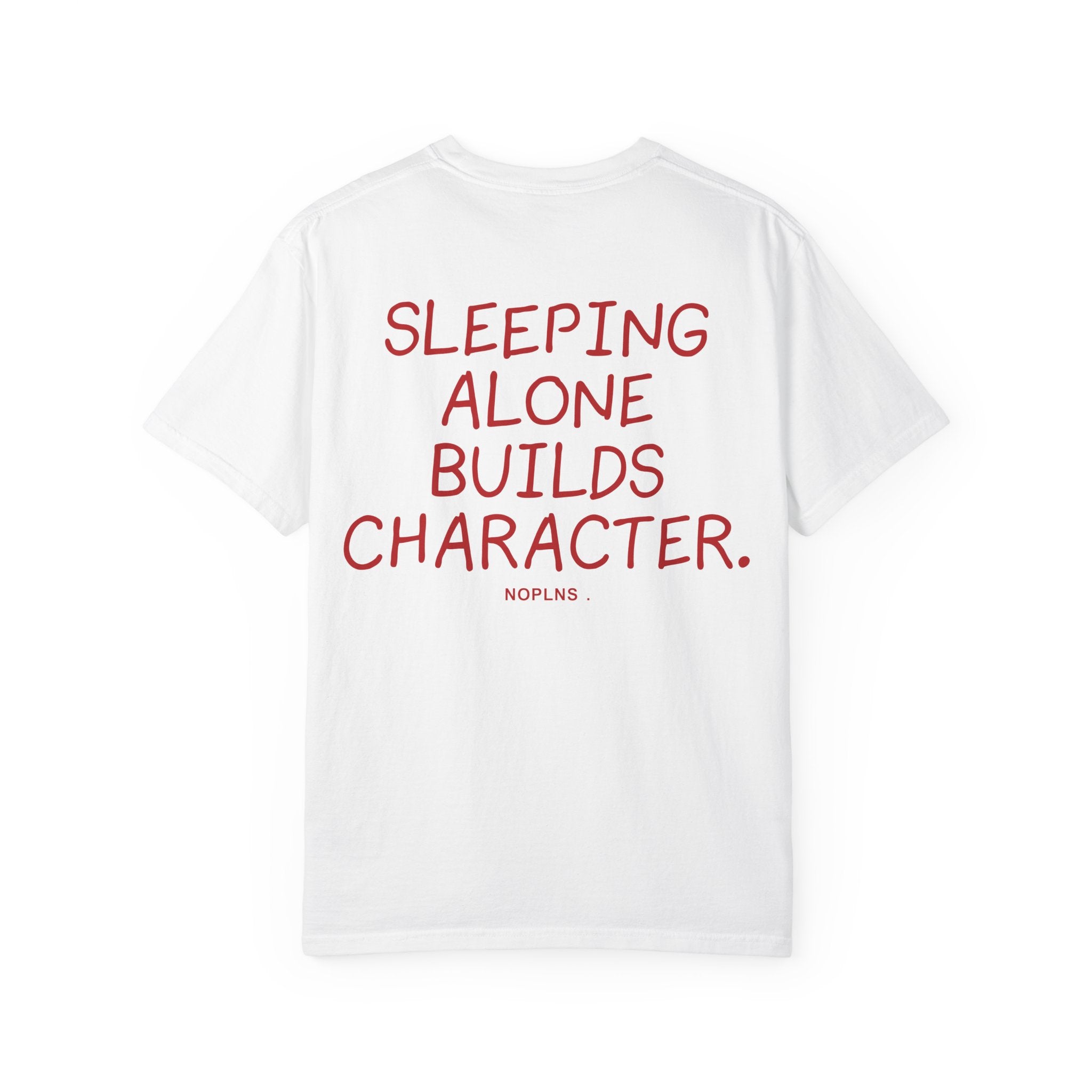 SLEEPING ALONE BUILDS CHARACTER.