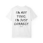 I'M NOT TOXIC. I'M JUST CORRECT.
