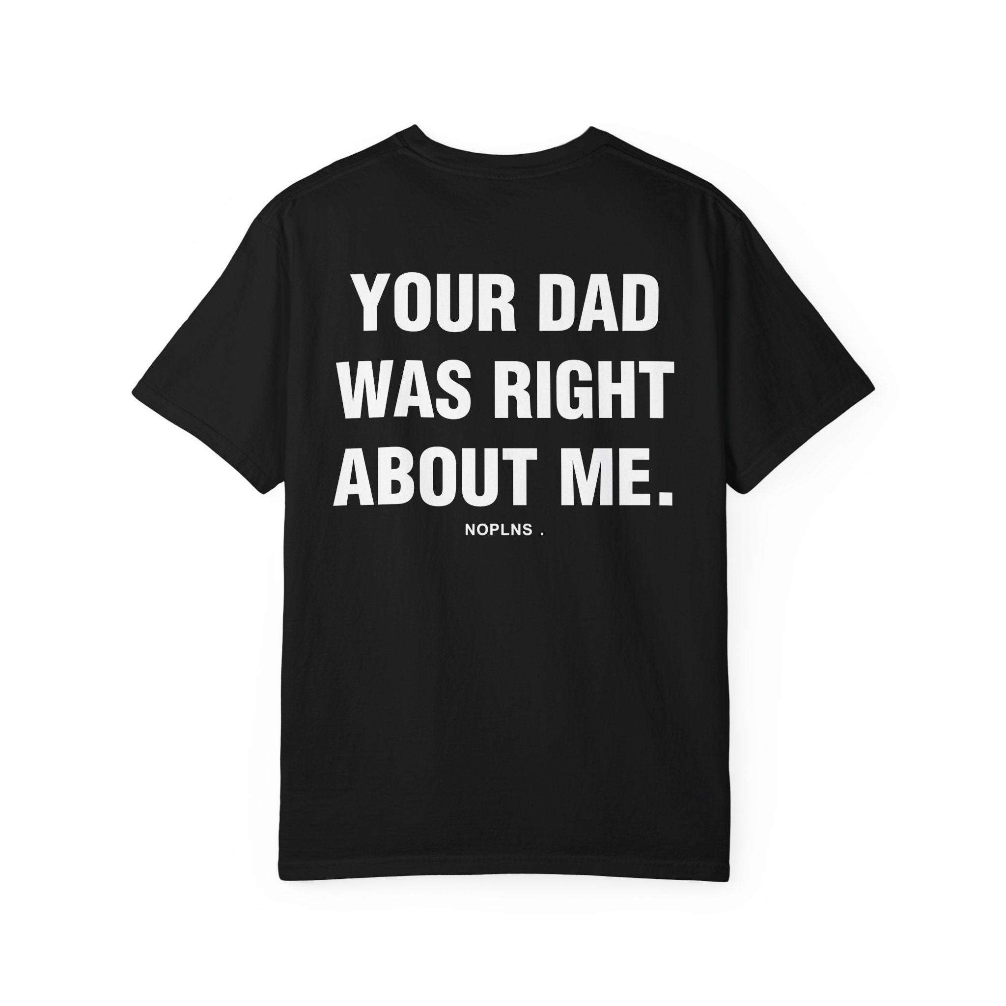 YOUR DAD WAS RIGHT ABOUT ME.