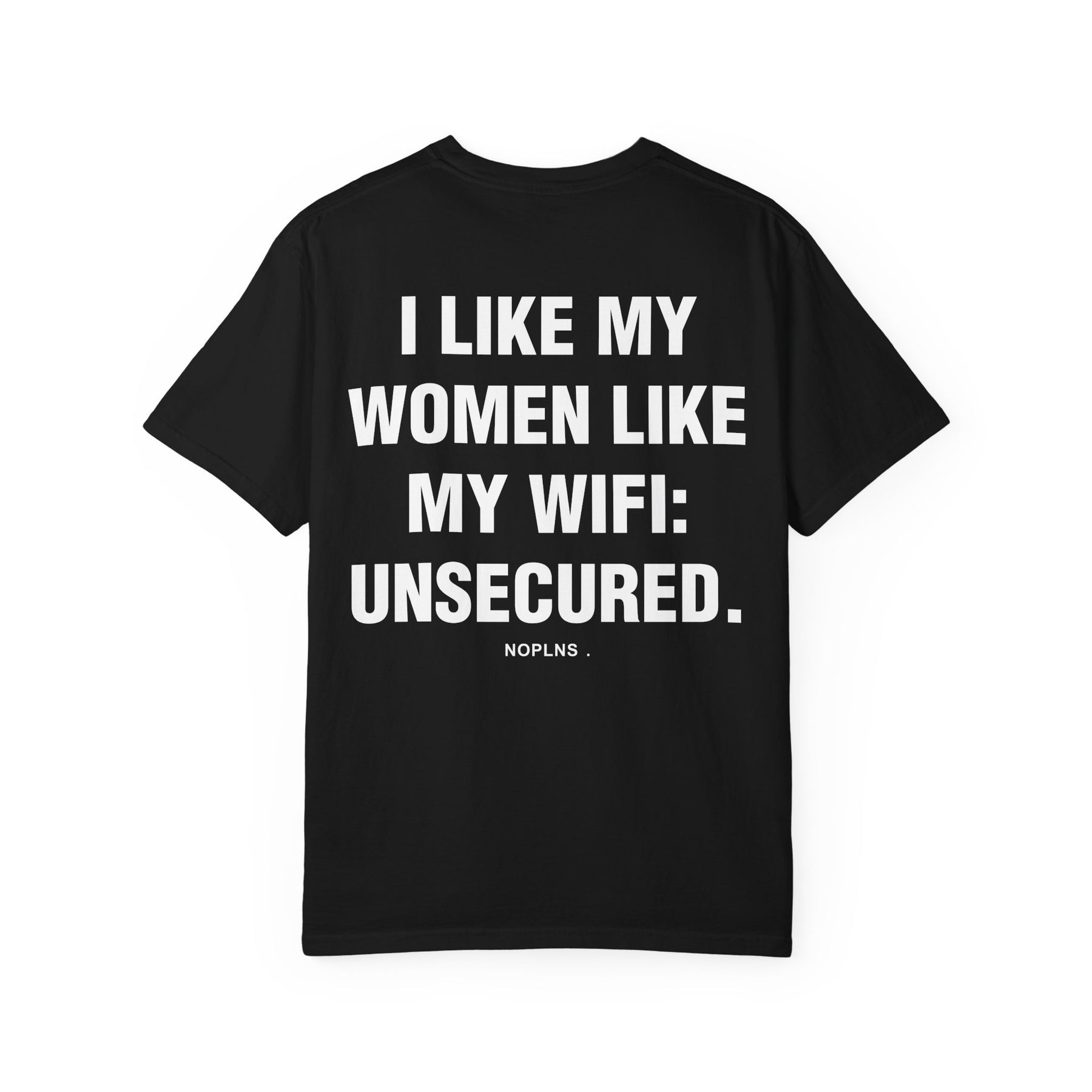 I LIKE MY WOMEN LIKE MY WIFI: UNSECURED.