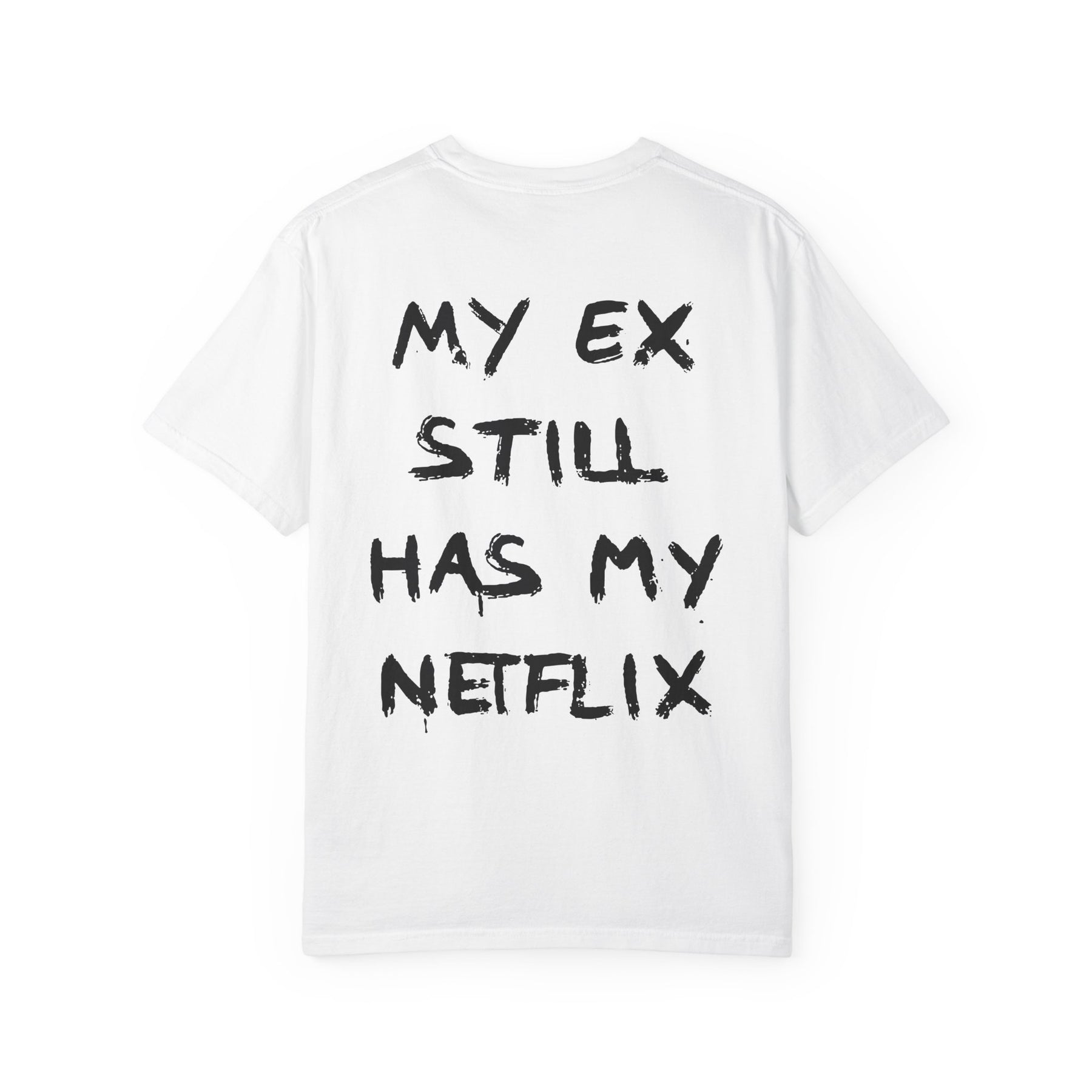 MY EX STILL HAS MY NETFLIX.