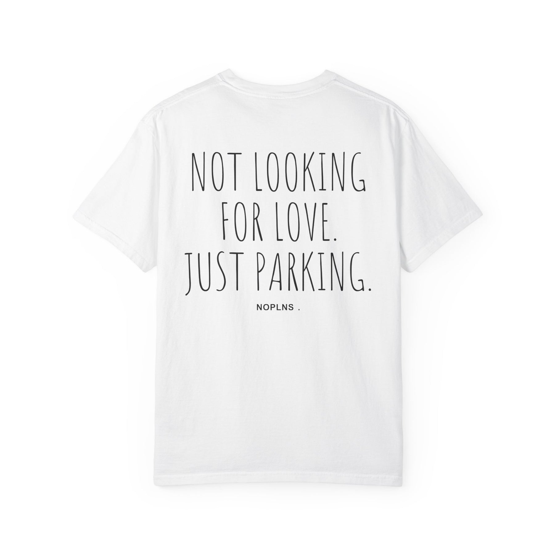 NOT LOOKING FOR LOVE. JUST PARKING.