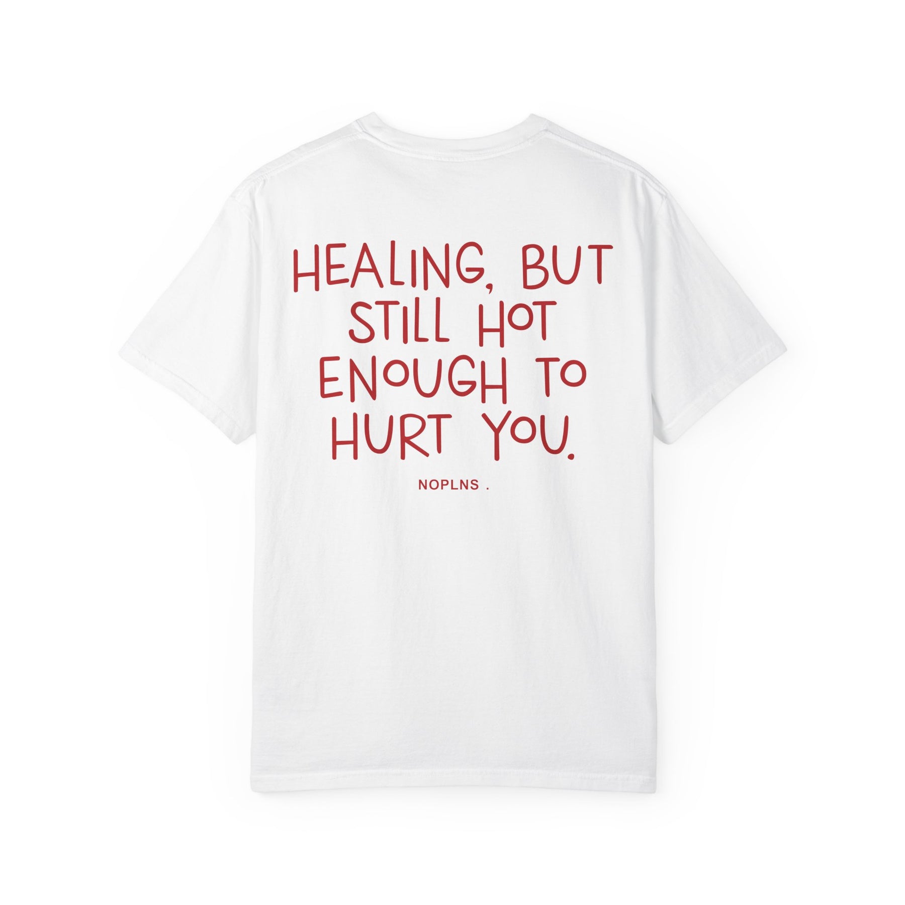 HEALING, BUT STILL HOT ENOUGH TO HURT YOU.