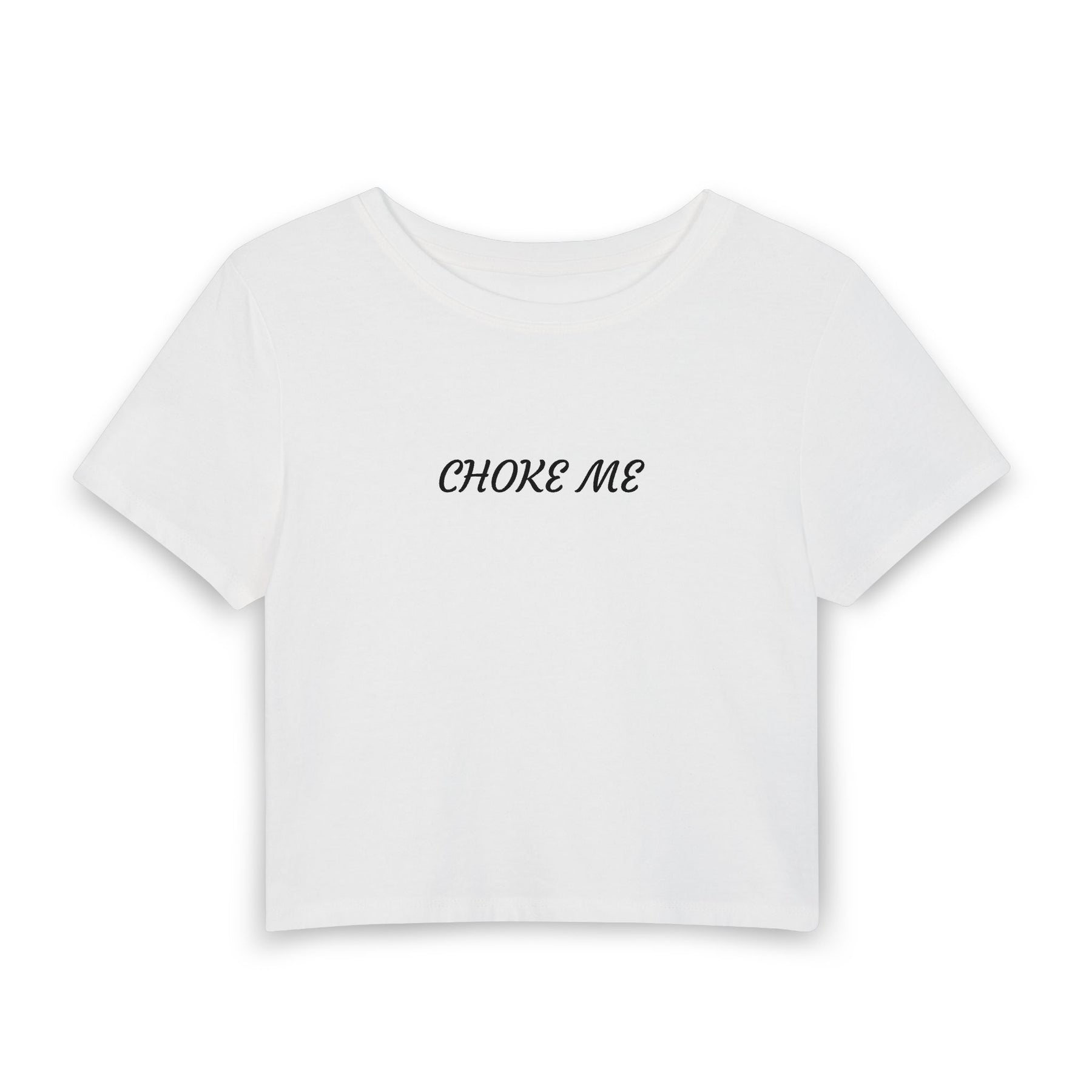 A white short-sleeve crop top t-shirt with the words 'CHOKE ME' printed in black script across the chest, displayed on a clean white background.