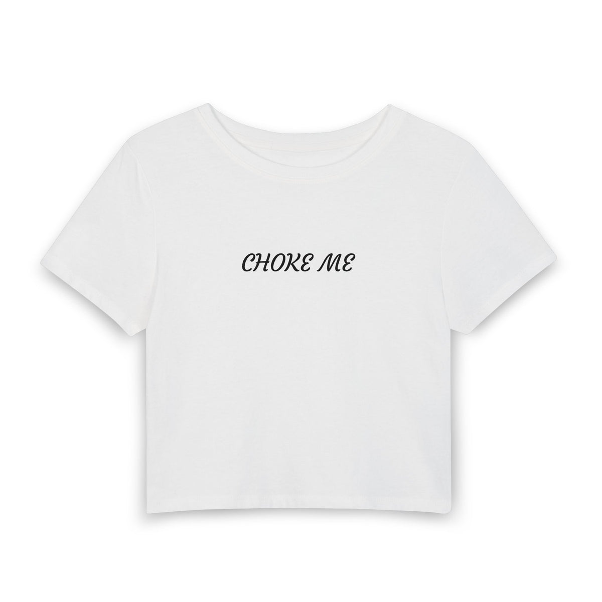 A white short-sleeve crop top t-shirt with the words 'CHOKE ME' printed in black script across the chest, displayed on a clean white background.