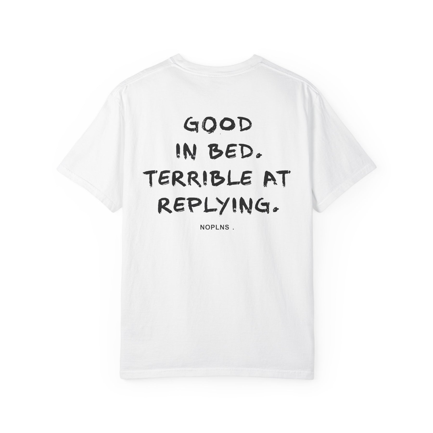 Good In Bed. Terrible At Replying.
