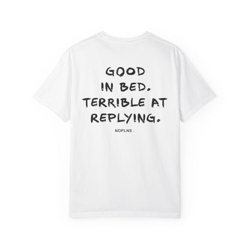 Good In Bed. Terrible At Replying.