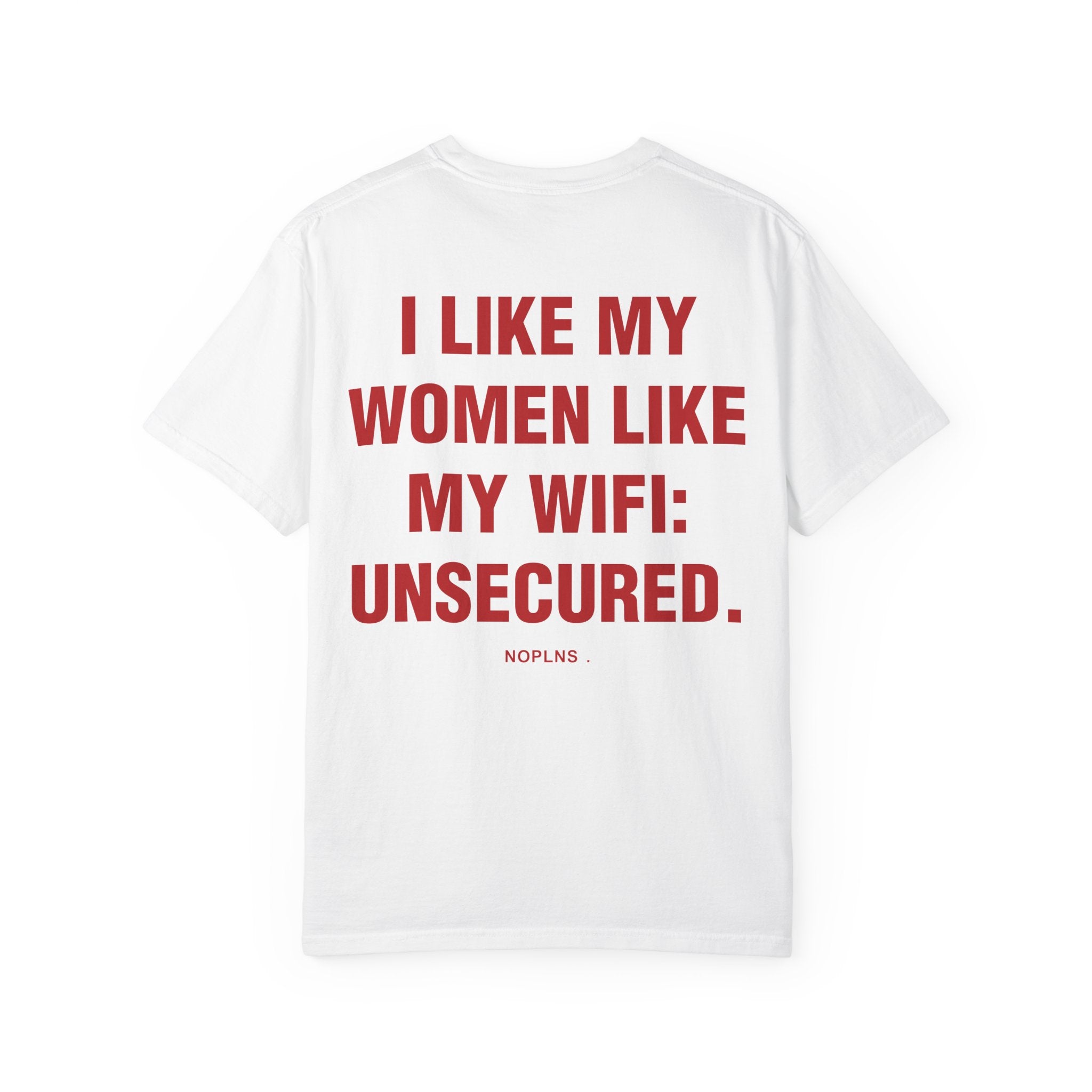 I LIKE MY WOMEN LIKE MY WIFI: UNSECURED.