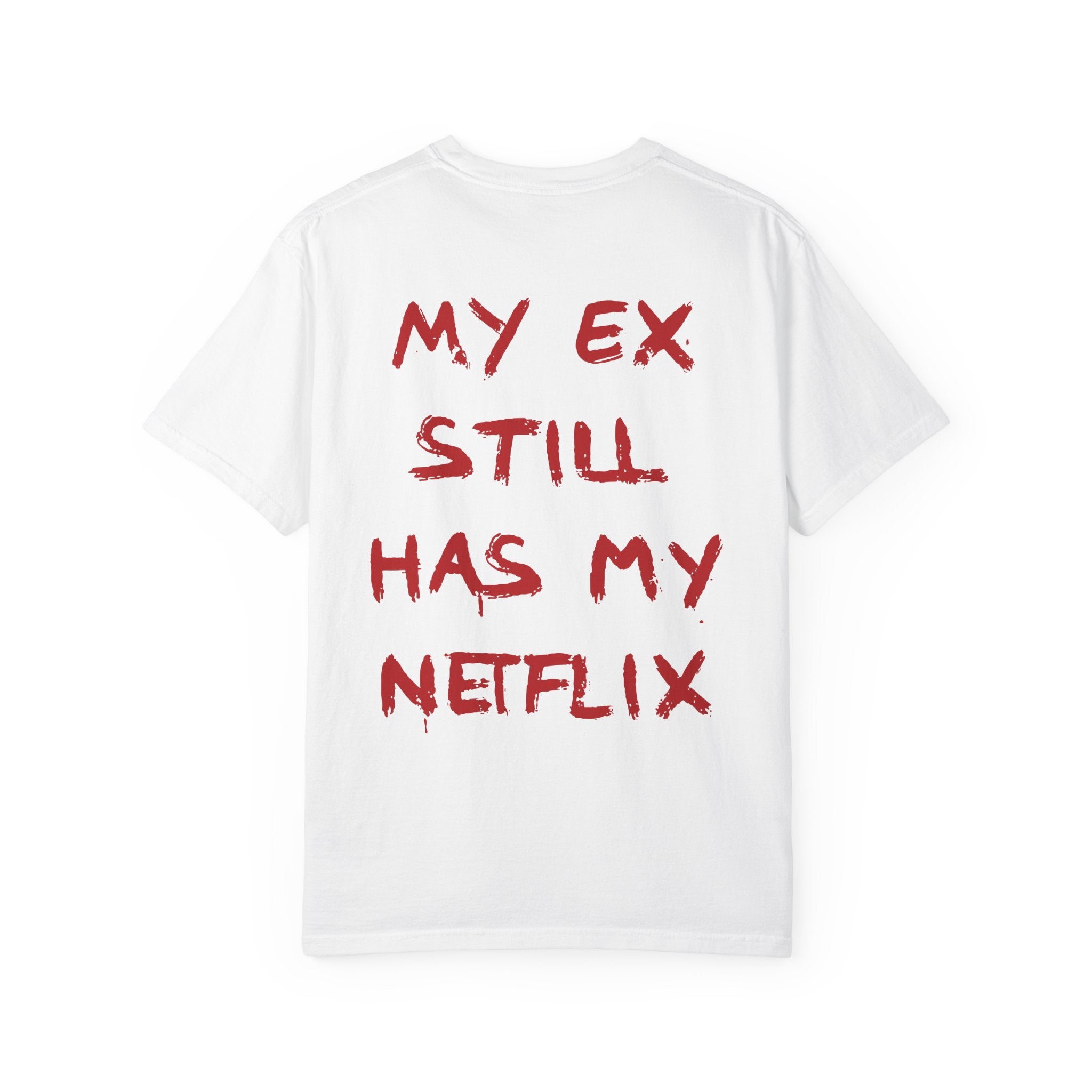 MY EX STILL HAS MY NETFLIX.