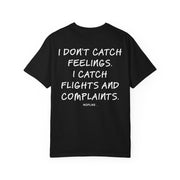 I DON'T CATCH FEELINGS. I CATCH FLIGHTS AND COMPLAINTS.