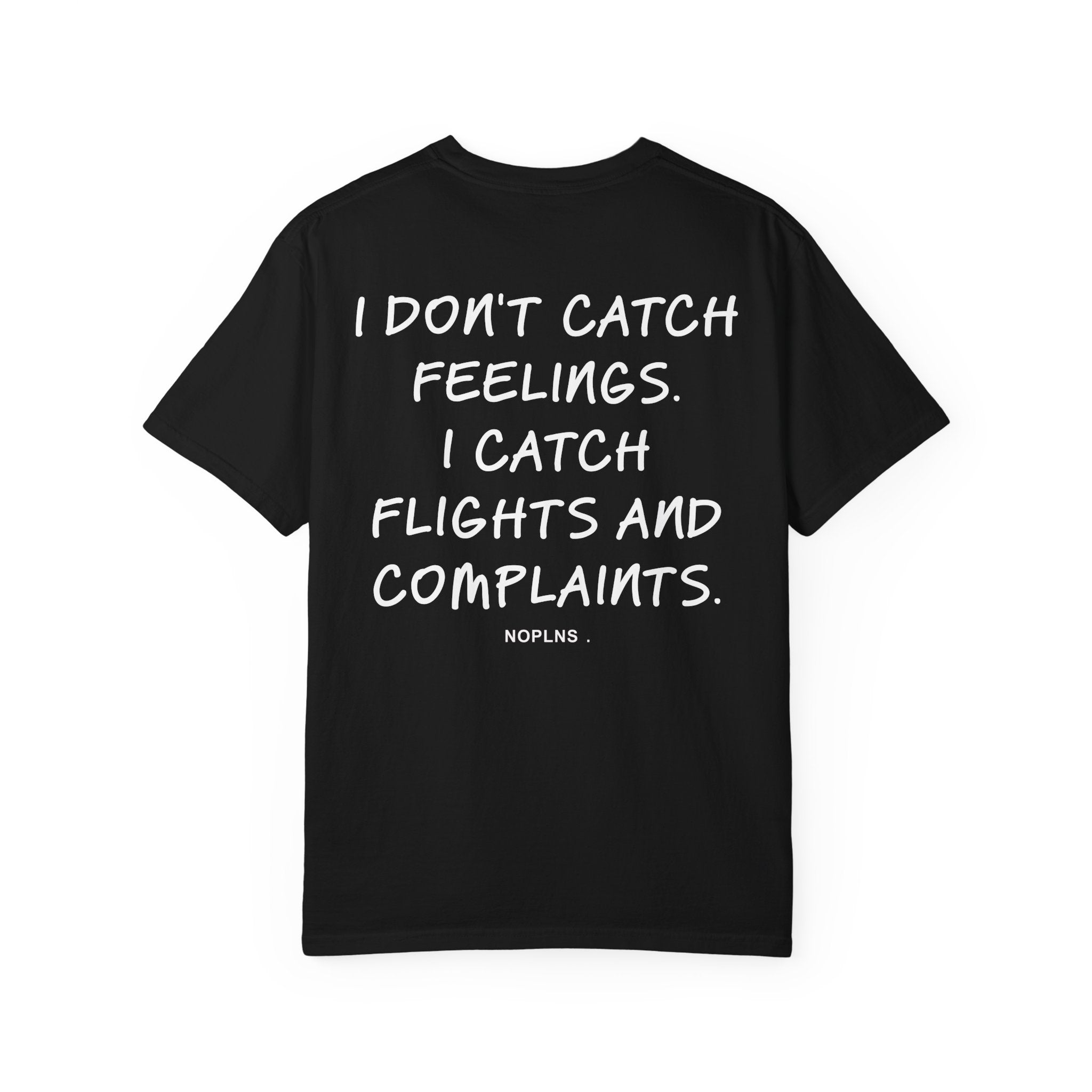 I DON'T CATCH FEELINGS. I CATCH FLIGHTS AND COMPLAINTS.