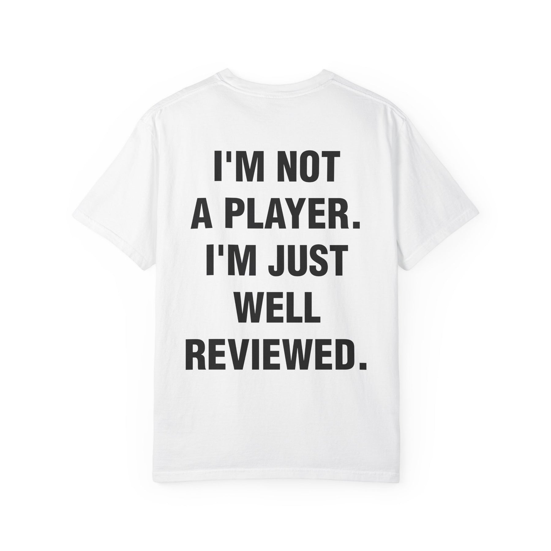 I'M NOT A PLAYER. I'M JUST WELL REVIEWED.