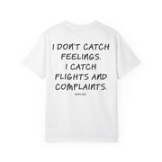 I DON'T CATCH FEELINGS. I CATCH FLIGHTS AND COMPLAINTS.