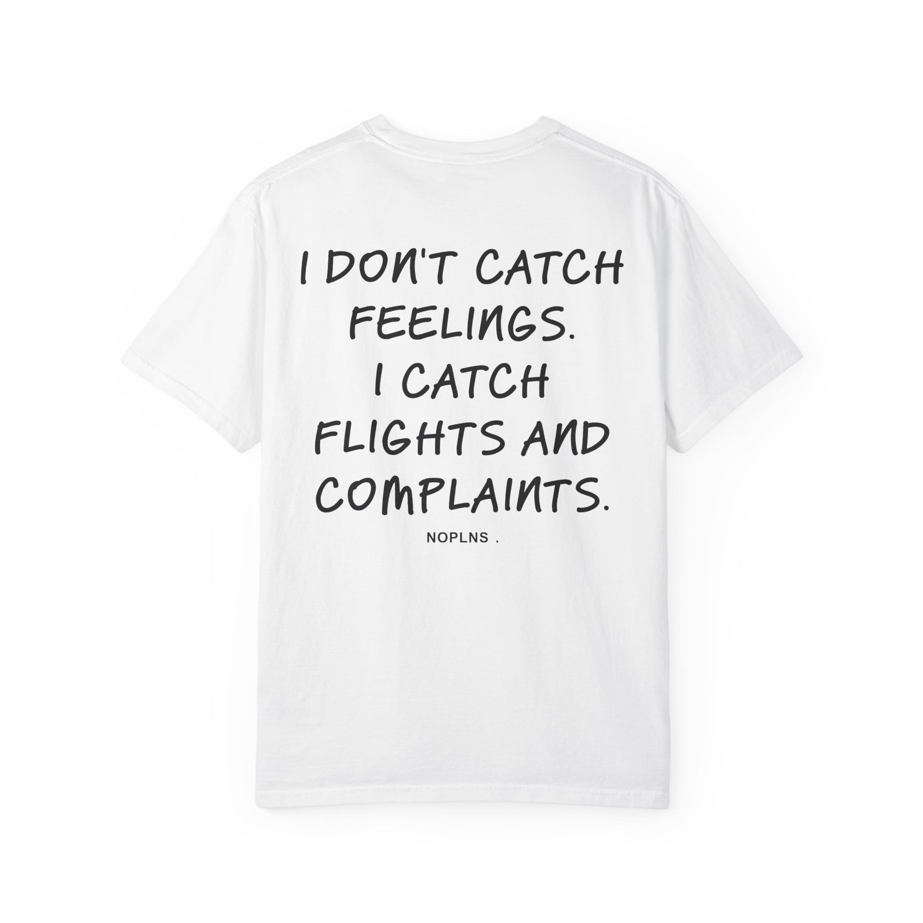 I DON'T CATCH FEELINGS. I CATCH FLIGHTS AND COMPLAINTS.