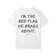 I'M THE RED FLAG HE BRAGS ABOUT.