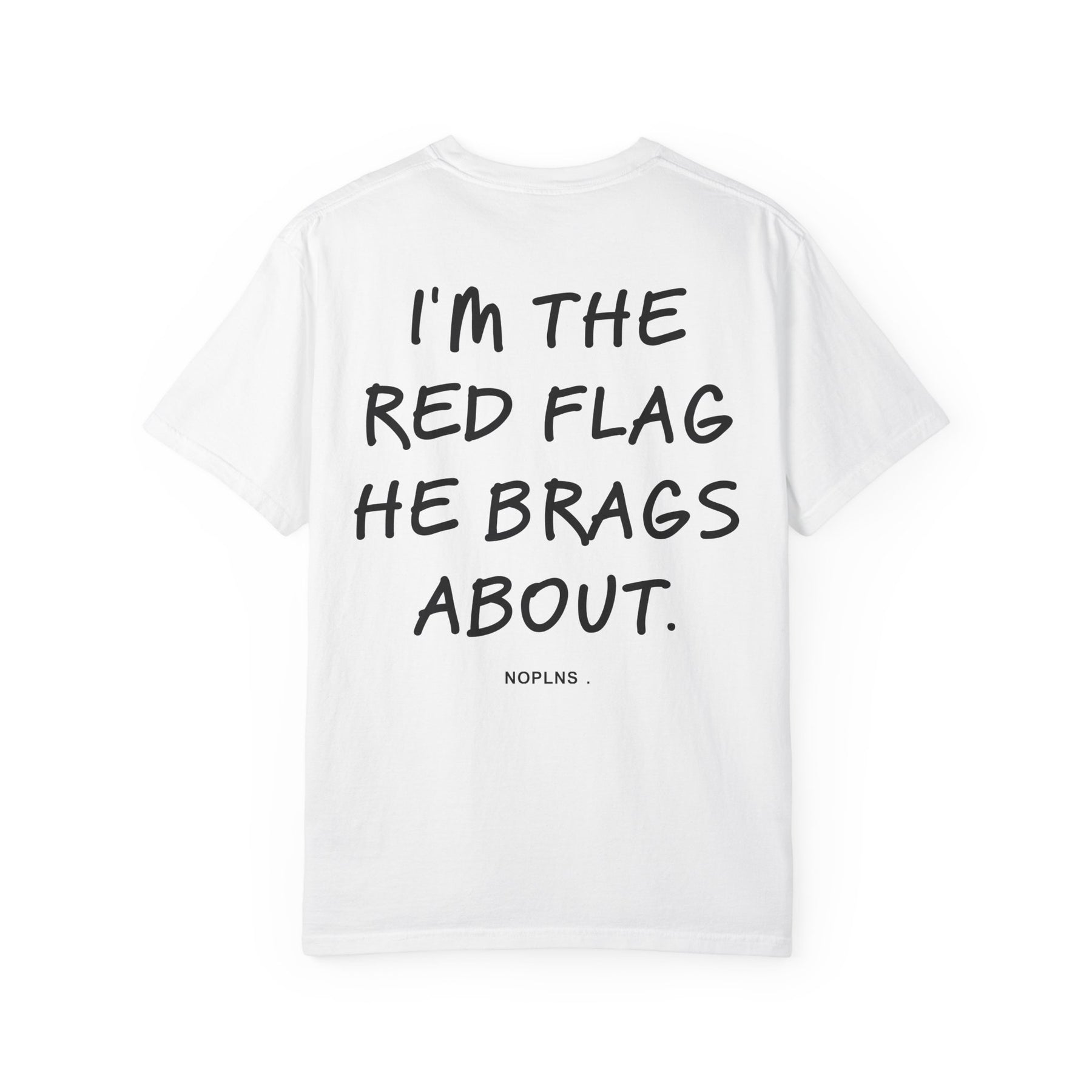 I'M THE RED FLAG HE BRAGS ABOUT.