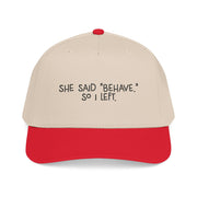She said "BEHAVE" so I left.