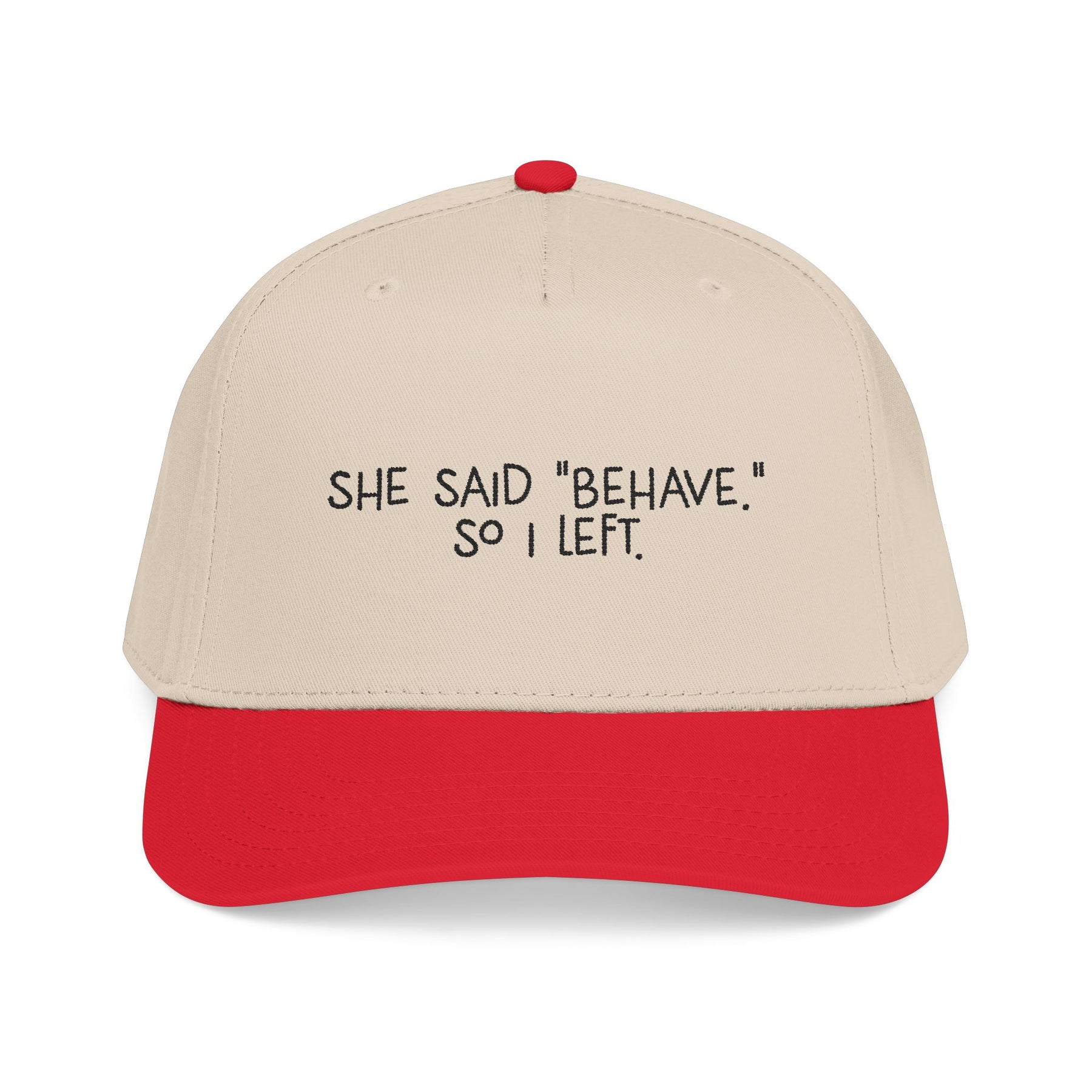 She said "BEHAVE" so I left.