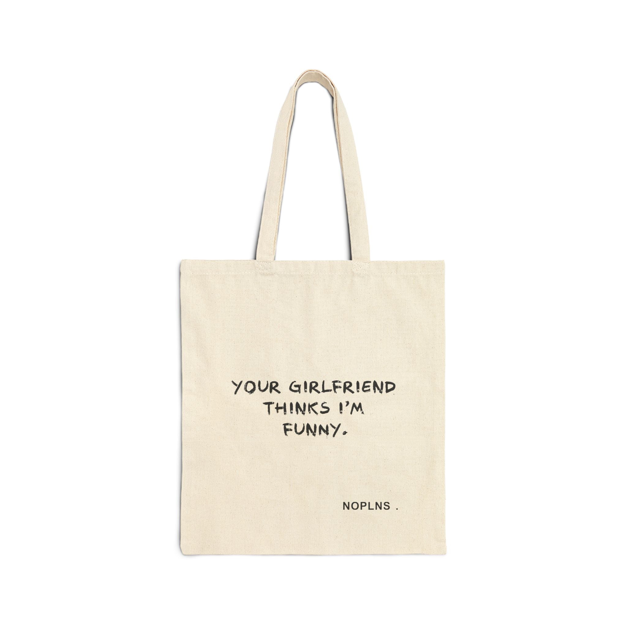 Your Girlfriend Thinks I'm Funny Tote Bag