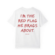 I'M THE RED FLAG HE BRAGS ABOUT.