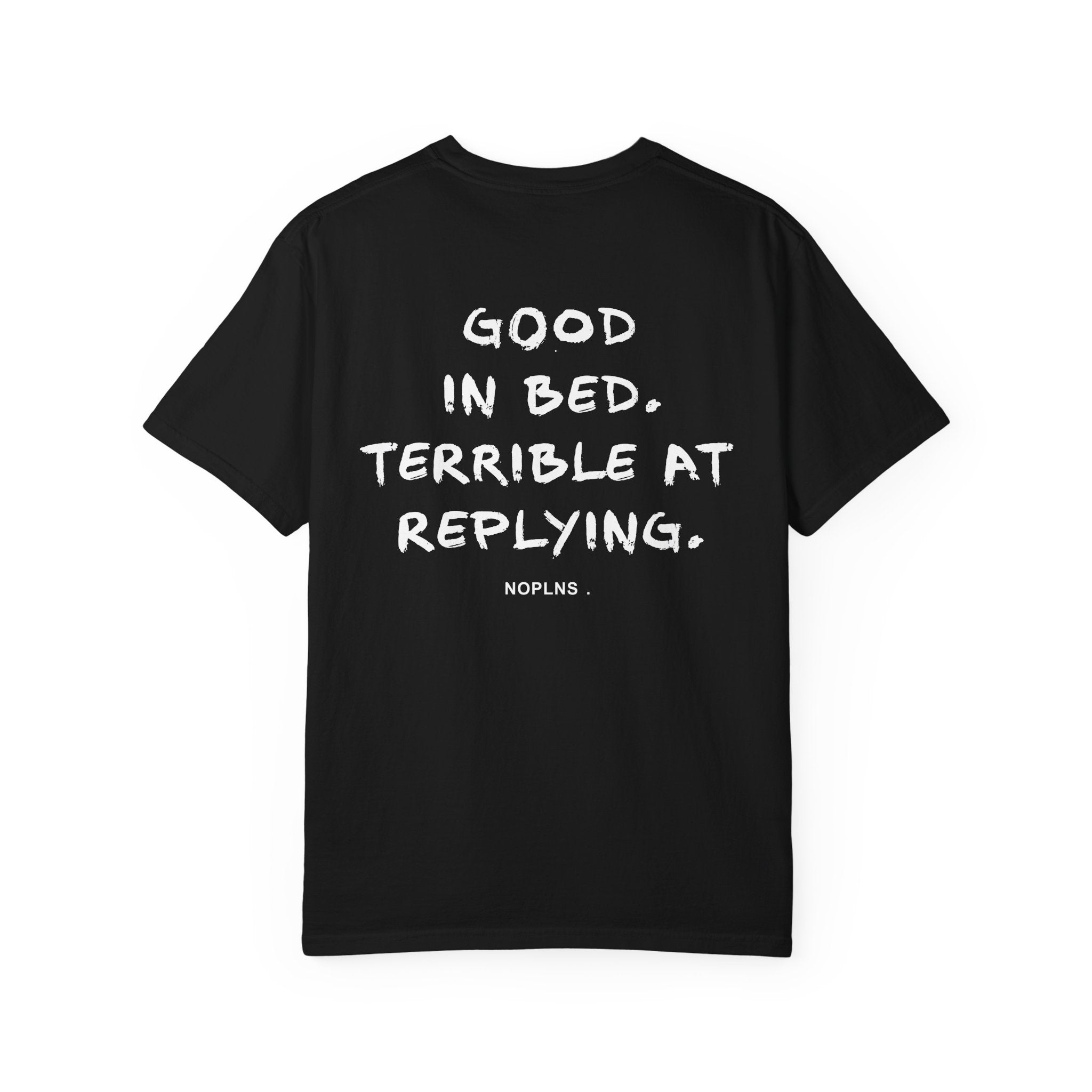 Good In Bed. Terrible At Replying.