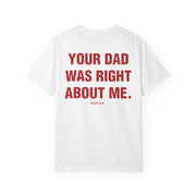 YOUR DAD WAS RIGHT ABOUT ME.