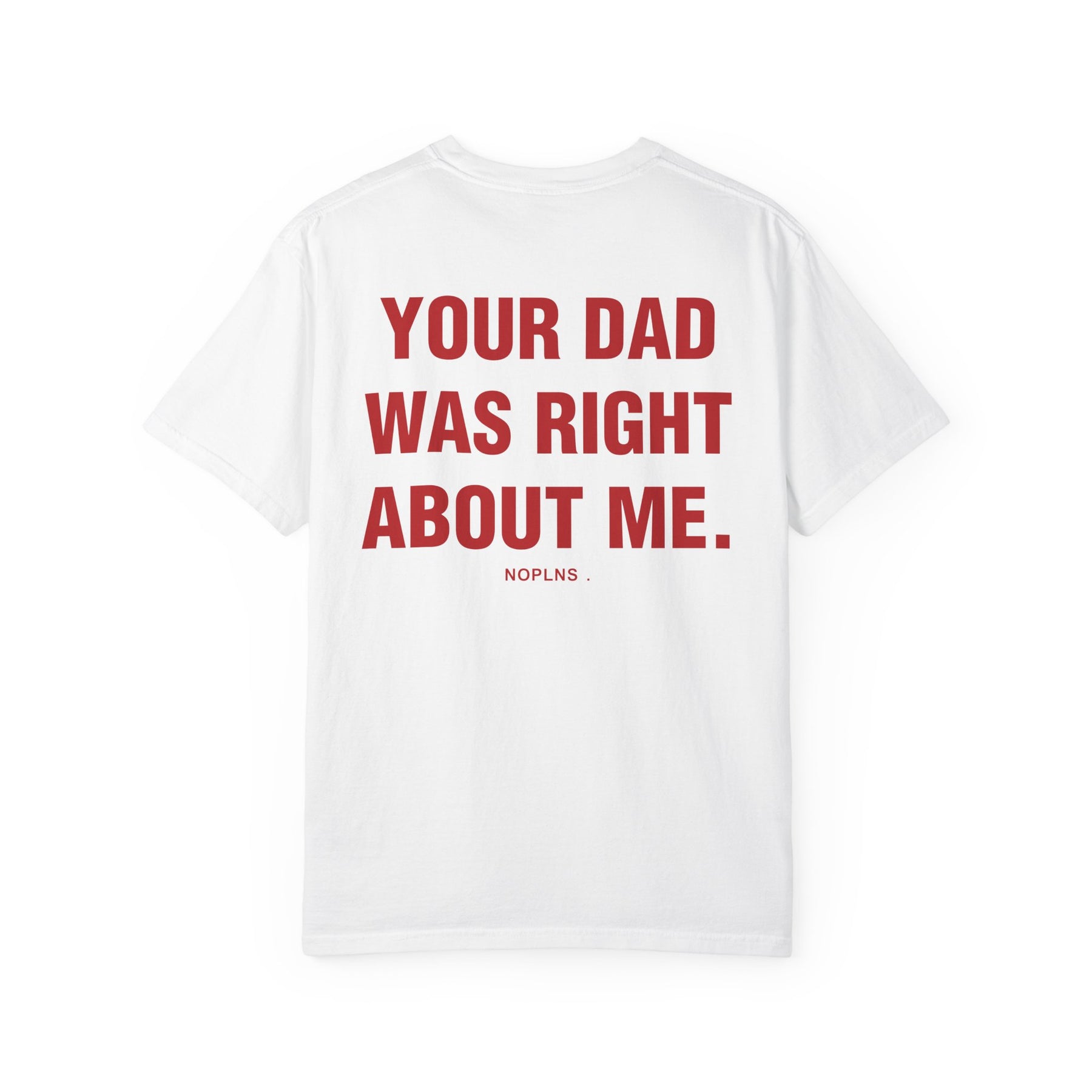 YOUR DAD WAS RIGHT ABOUT ME.