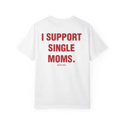 I SUPPORT SINGLE MOMS.