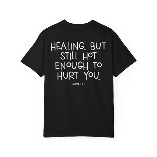 HEALING, BUT STILL HOT ENOUGH TO HURT YOU.