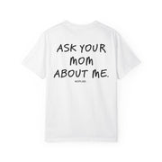 ASK YOUR MOM ABOUT ME.