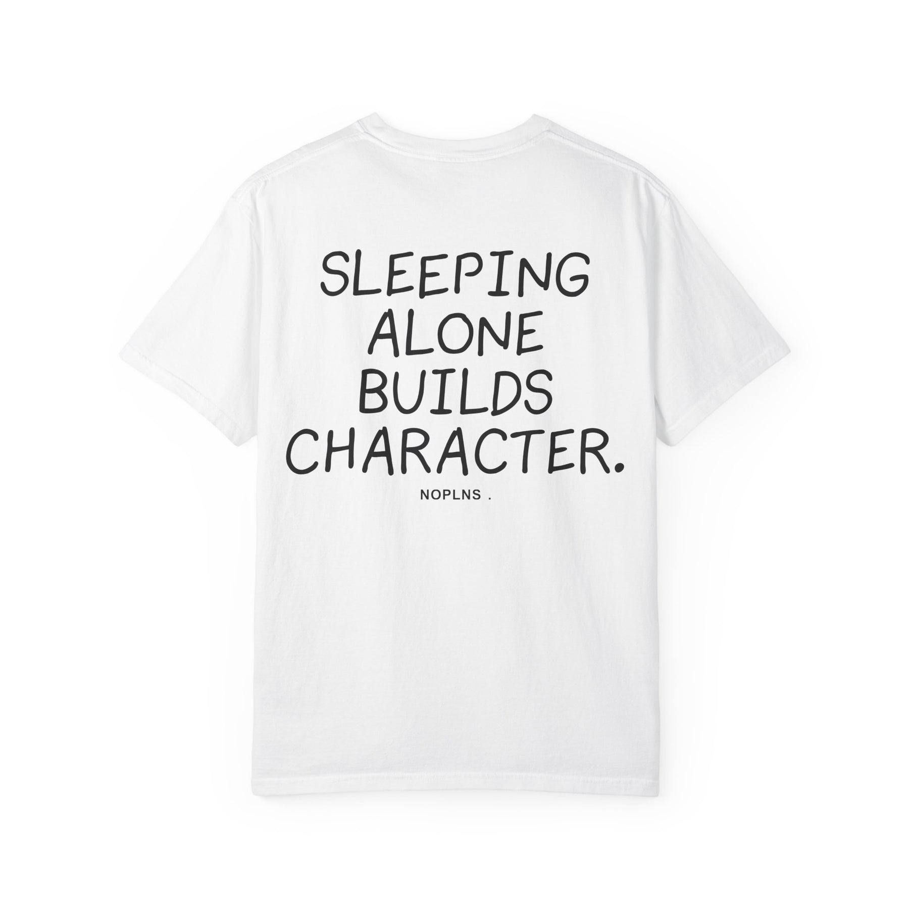 SLEEPING ALONE BUILDS CHARACTER.