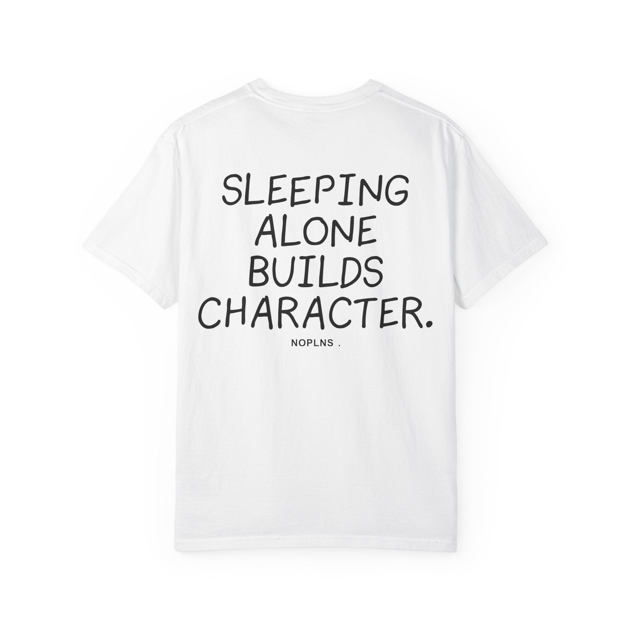 SLEEPING ALONE BUILDS CHARACTER.