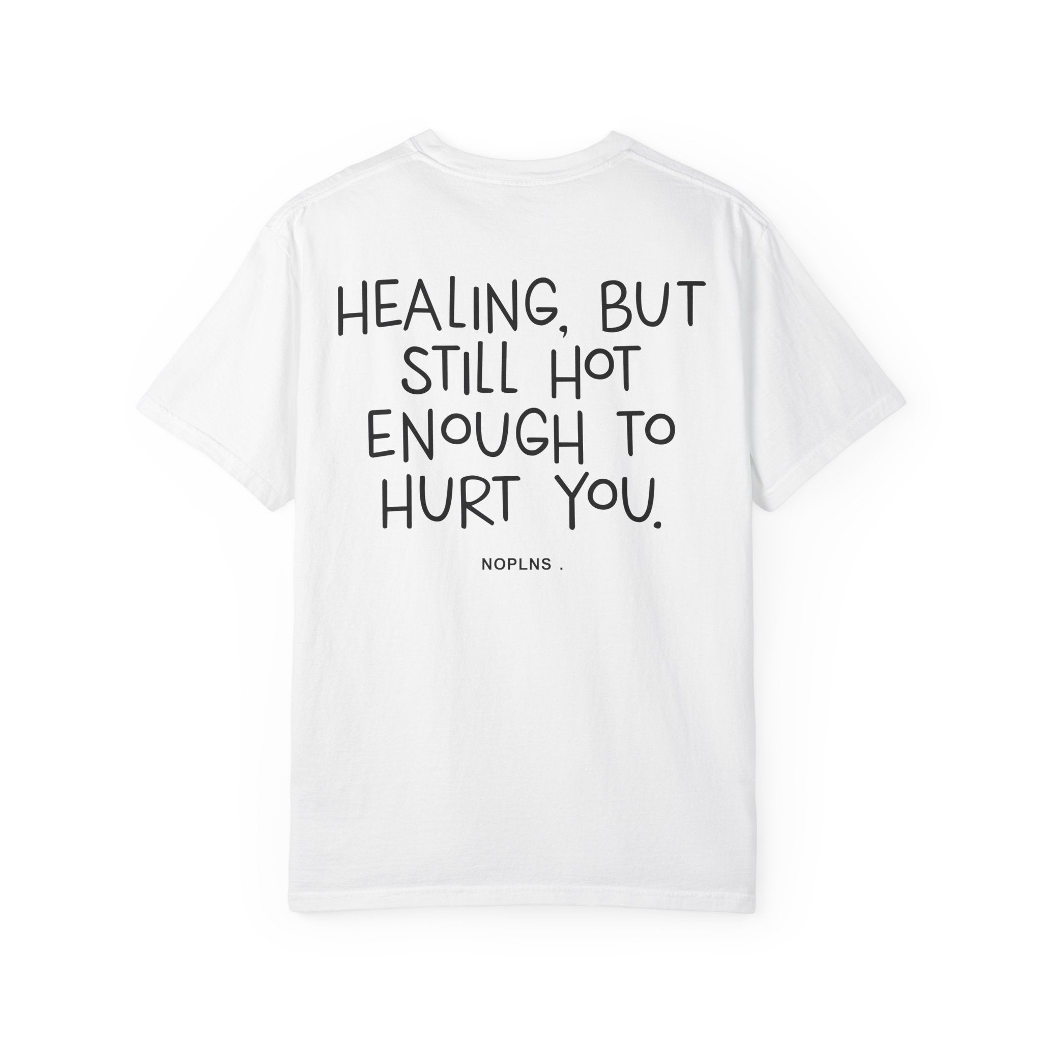HEALING, BUT STILL HOT ENOUGH TO HURT YOU.