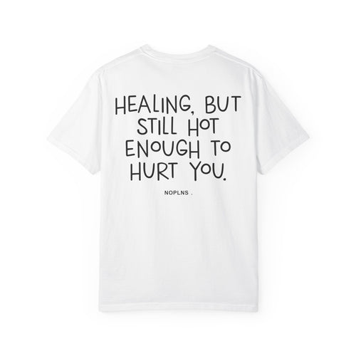 HEALING, BUT STILL HOT ENOUGH TO HURT YOU.