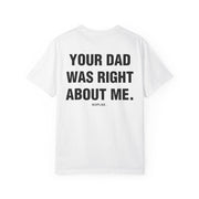 YOUR DAD WAS RIGHT ABOUT ME.
