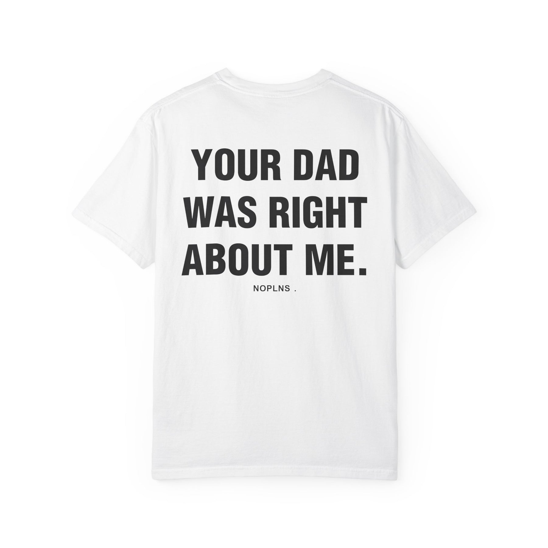 YOUR DAD WAS RIGHT ABOUT ME.