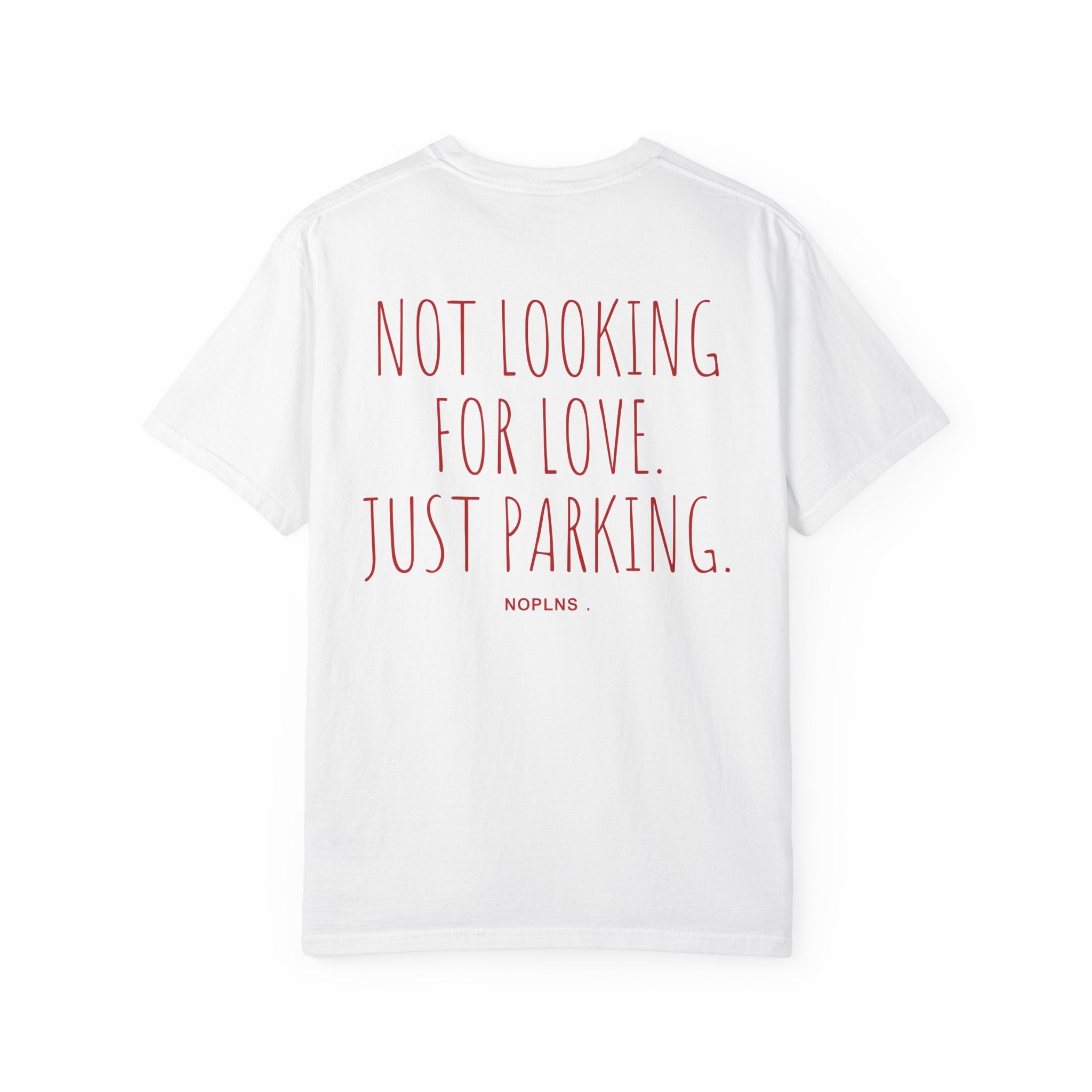 NOT LOOKING FOR LOVE. JUST PARKING.