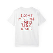 DON'T MISS HIM. I MISS BEING RIGHT.