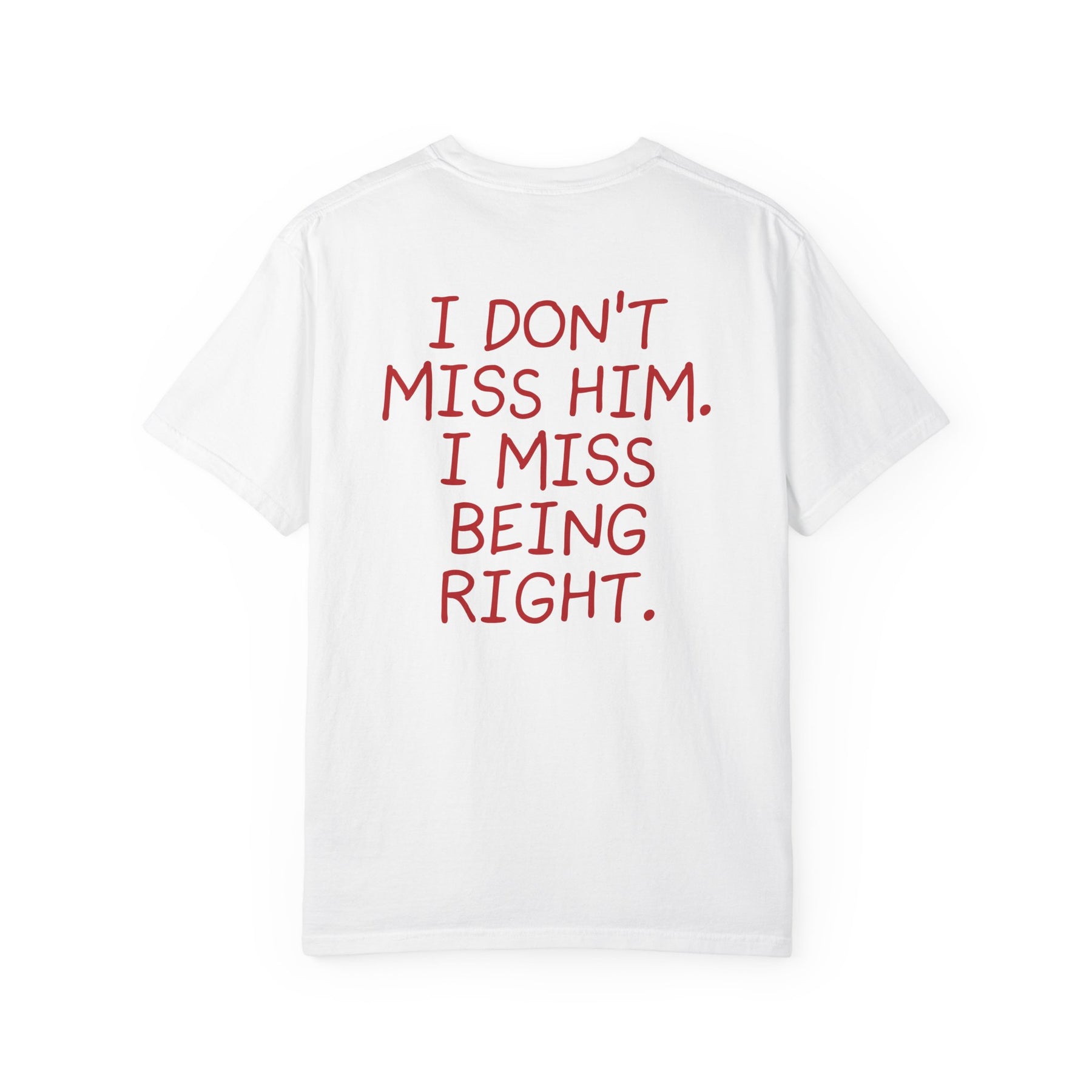 DON'T MISS HIM. I MISS BEING RIGHT.