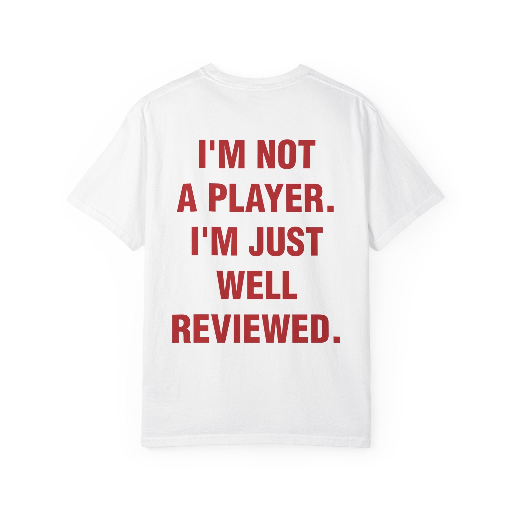 I'M NOT A PLAYER. I'M JUST WELL REVIEWED.