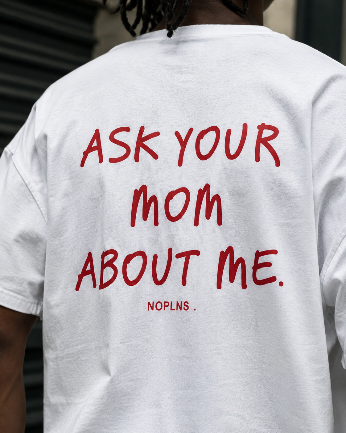 ASK YOUR MOM ABOUT ME.