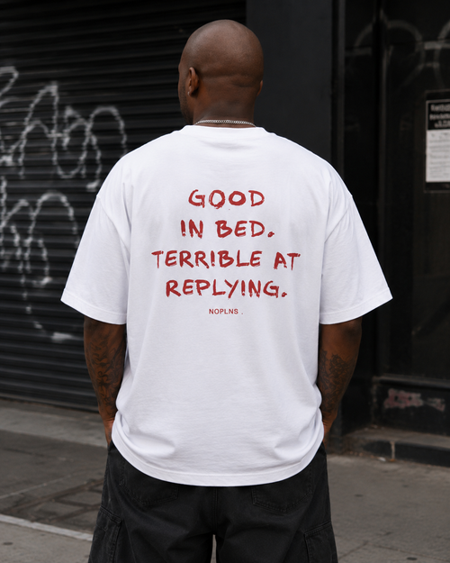 Good In Bed. Terrible At Replying.